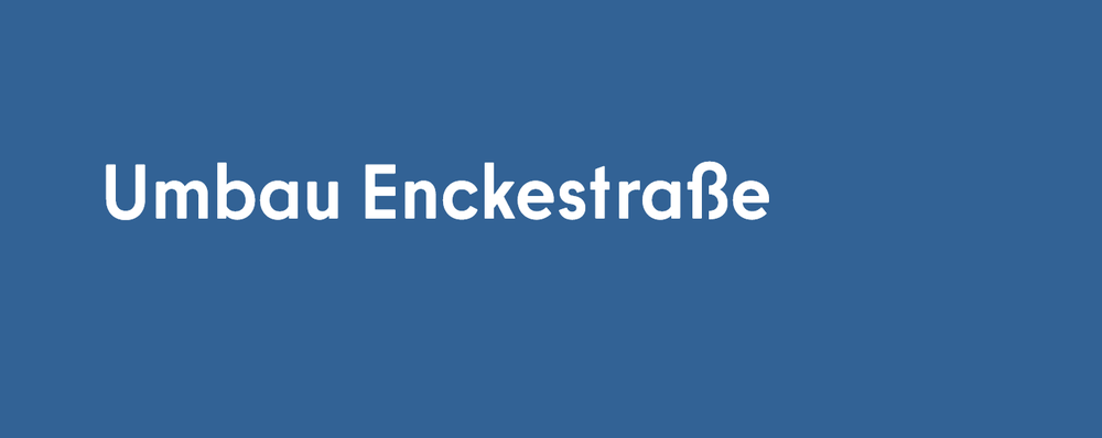 Schriftzug Umbau Enckestraße