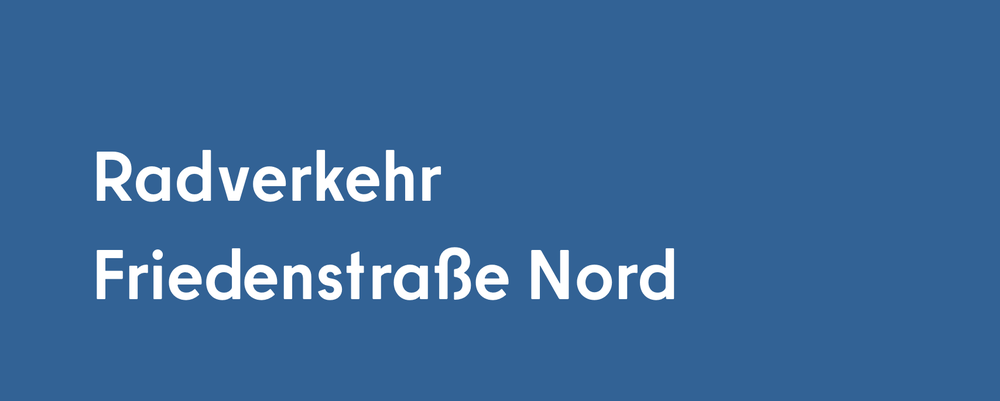 Radverkehr Friedenstraße Nord