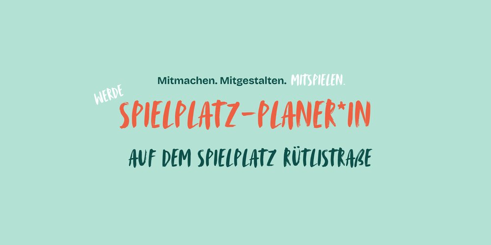 Mehr Informationen über Mitmachen. Mitgestalten. Mitspielen - Werde Spielplatzplaner*in in der Rütlistraße!